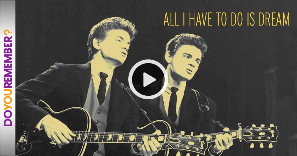 The Everly Brothers All I Have To Do Is Dream Everly Brothers: "All I Have To Do Is Dream" - Do You Remember?