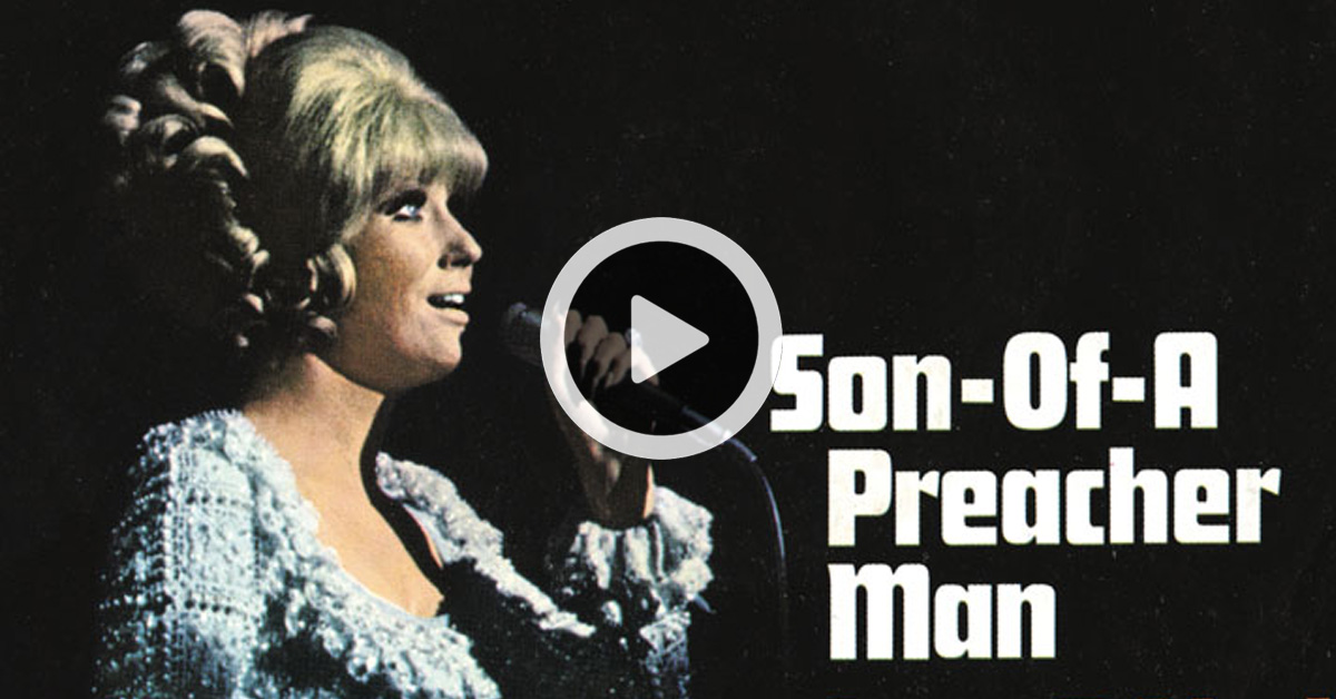 Son Of A Preacher Man Dusty Springfield Do You Remember?