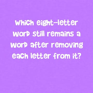 which eight letter word still remains a word after removing each letter and word